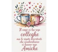IL CASO CI HA RESE COLLEGHE MA LE RISATE DIVERTENTI CHE CONDIVIDIAMO CI HANNO RESE AMICHE: Taccuino Ricordo per Collega di Lavoro | Quaderno ... Regalo Ideale per Dire Grazie con il Sorriso