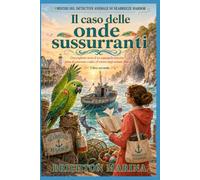IL CASO DELLE ONDE SUSSURRANTI: Un'accogliente storia di un pappagallo detective piena di umorismo e indizi (Il mistero degli animali, Libro 2) (I MISTERI DEL DETECTIVE ANIMALE DI SEABREEZE HARBOR)
