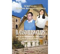 IL CASO ELISA CLAPS: Dalla Scomparsa Al Processo: La Lunga Strada Verso Una Verità Incompleta (Realmente Accaduto)