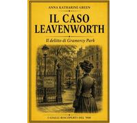 Il caso Leavenworth: Il delitto di Gramercy Park (I Gialli Riscoperti del ’900)
