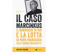 Il caso Marcinkus. Il banchiere di Dio e la lotta di papa Francesco alle finanze maledette