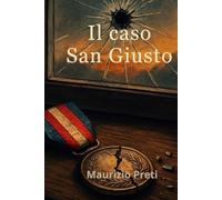 IL CASO SAN GIUSTO: Dietro le medaglie, la resa dei conti - Un thriller italiano tra vendetta, mistero e azione