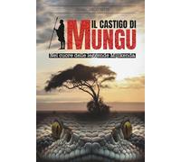 IL CASTIGO DI MUNGU: Nel cuore delle leggende Mijikenda (GIOVANNI - LA SAGA)