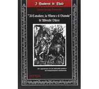 «Il cavaliere, la morte e il diavolo» di Albrecht Dürer. Un capolavoro tra (in-)attualità ed interpretazioni esoteriche