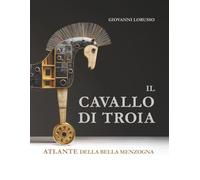 IL CAVALLO DI TROIA: ATLANTE DELLA BELLA MENZOGNA (edizioni metamorfosi visive)