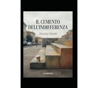 Il Cemento dell'Indifferenza: Volume 5 - Capitolo conclusivo della saga (Oltre l'orizzonte di argilla, cemento e vetro)