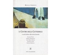 Il centro della cattedrale. I ricordi d'infanzia nella scrittura femminile. Dolores Prato, Fabrizia Ramondino, Anna Maria Ortese, Cristina Campo, Ginevra Bompiani