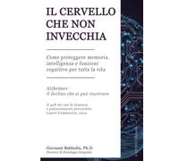 IL CERVELLO CHE NON INVECCHIA: Come proteggere memoria, intelligenza e funzioni cognitive per tutta la vita - Alzheimer: il declino che si può ... Percorsi di Fisiologia Integrata.)