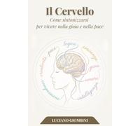 Il cervello: Come sintonizzarsi per vivere nella gioia e nella pace