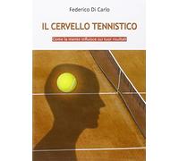 Il cervello tennistico. Come la mente influisce sui tuoi risultati