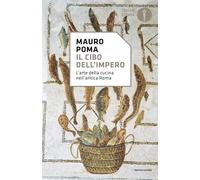 Il cibo dell'Impero. L'arte della cucina nell'antica Roma (Nuovi oscar storia)