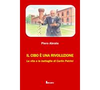 Il cibo è una rivoluzione: La vita e le battaglie di Carlin Petrini