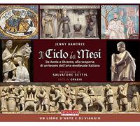 Il ciclo dei mesi. Da Aosta a Otranto, alla scoperta di un tesoro dell'arte medievale italiana. Ediz. illustrata