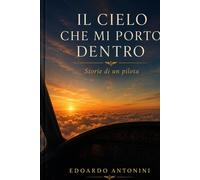 Il cielo che mi porto dentro: Storie di un pilota