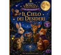 Il Cielo dei Desideri: 15 dolci fiabe della buonanotte per accompagnare i bambini nel mondo dei sogni, tra stelle luminose, animali del bosco e ... vita (“Le Storie del Bosco delle Emozioni”)