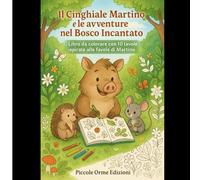 IL CINGHIALE MARTINO E LE AVVENTURE NEL BOSCO INCANTATO LIBRO DA COLORARE: COLORA LE AVVENTURE DEL CINGHIALE MARTINO NEL BOSCO INCANTATO (Le Avventure di Martino nel Bosco Incantato)