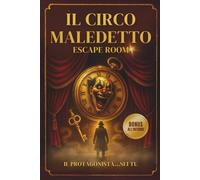 IL CIRCO MALEDETTO Escaper Room: Adventure puzzle per adulti e ragazzi: enigmi, maze e rompicapo in un'avventura immerisiva da vivere pagina dopo pagina.
