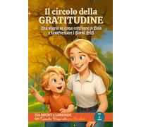 IL CIRCOLO DELLA GRATITUDINE: Una storia su come coltivare la gioia e trasformare i giorni grigi (ZIA MICHY E LORENZO)