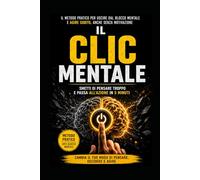 Il "clic" Mentale: Smetti di pensare troppo e passa all'azione in 5 minuti