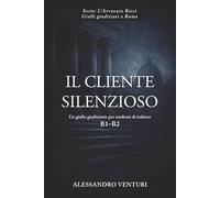 Il Cliente Silenzioso: Un giallo giudiziario per studenti di italiano B1-B2 (L’Avvocato Ricci - Giallo Giudiziario a Roma)