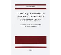 Il coaching come metodo di conduzione di Assessment e Development Center. Espandere la consapevolezza con il coaching nei processi di selezione