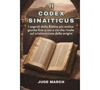 Il Codex Sinaiticus: I segreti della Bibbia più antica giunta fino a noi e ciò che rivela sul cristianesimo delle origini