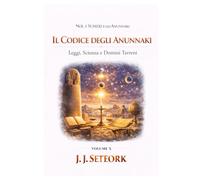 IL CODICE DEGLI ANUNNAKI: Leggi, Scienza e Domini Terreni (NOI, I SUMERI E GLI ANUNNAKI - Le origini proibite della nostra civiltà)