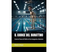 IL CODICE DEL BURATTINO: Come la Paura di Fallire mi ha Insegnato a Nuotare