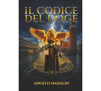 IL CODICE DEL DOGE: Tra le Onde della Laguna e le Frequenze del Tempo (I Custodi del Doge)
