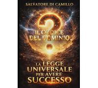 Il codice del Dominio: La legge universale per avere successo