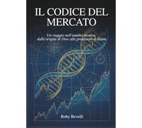 Il codice del mercato: Un viaggio nell'analisi tecnica: dalle origini di Dow alle proiezioni di Gann (Il codice del trading)