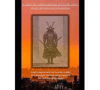 Il Codice del Samurai Moderno: Resilienza, Pace e Potere Interiore nell'era digitale: Dagli Insegnamenti del Bushido e dello Zen, Strategie moderne per prosperare nel caos contemporaneo