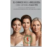 Il Codice della Bellezza che Genera Salute: Bio-hacking, longevità e l'arte dell'alta prestazione femminile. 30 anni di esperienza a tuo servizio.
