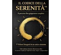 Il Codice della Serenità: Il percorso Zen giapponese completo