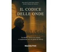 IL CODICE DELLE ONDE: Un thriller storico tra scienza e cospirazione nei sei giorni di Solvay (Thriller scientifici)