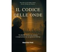 IL CODICE DELLE ONDE: Un thriller storico tra scienza e cospirazione nei sei giorni di Solvay (Thriller scientifici)