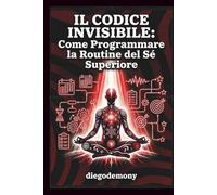 Il Codice Invisibile: Come Programmare la Routine del Sé Superiore