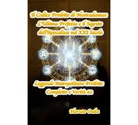 Il Codice Proibito di Nostradamus: L'Ultima Profezia e il Segreto dell'Apocalisse nel XXI Secolo: 2 (Leggende Metropolitane Proibite: Complotto e Verità #)
