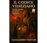 IL CODICE VENEZIANO: Nel solco di Dan Brown, Umberto Eco e Ken Follett