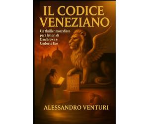 IL CODICE VENEZIANO: Nel solco di Dan Brown, Umberto Eco e Ken Follett