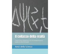 Il collasso della realtà: Come la fisica quantistica sta riscrivendo il nostro modo di vedere il mondo (Saggi)