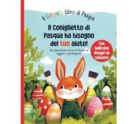 Il Colorato Libro di Pasqua: Il Coniglio di Pasqua ha bisogno del tuo aiuto!: Una divertente storia di Pasqua da leggere e partecipare.