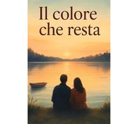 Il colore che resta: Un romanzo di amore, attese e ritorni