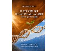 Il colore del legno chiaro al sole - Non di questo moᴎdo: Manuale pratico di iniziazione alla vita