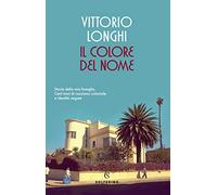Il Colore Del Nome. Storia Della Mia Famiglia. Cent'anni Di Razzismo Coloniale E Identità Negate