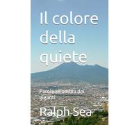 Il colore della quiete: Parole all'ombra dei giganti