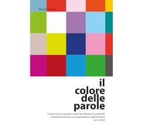 IL COLORE DELLE PAROLE: Un percorso tra parole e colori per liberare la creatività, comunicare con più consapevolezza e sperimentare con i colori.