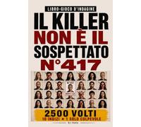 IL COLPEVOLE NON È IL SOSPETTATO N. 417: 10 indizi, 1 solo colpevole - Libro-gioco di indagine visiva per adulti con sospetti, osservazione, logica e deduzione