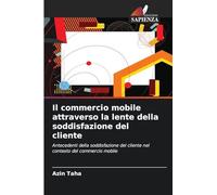Il commercio mobile attraverso la lente della soddisfazione del cliente: Antecedenti della soddisfazione del cliente nel contesto del commercio mobile