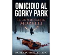 Il Commissario Morelli: Omicidio al Gorky Park: 2 (Il Commissario Morelli. Thriller investigativi tra Italia e Russia)